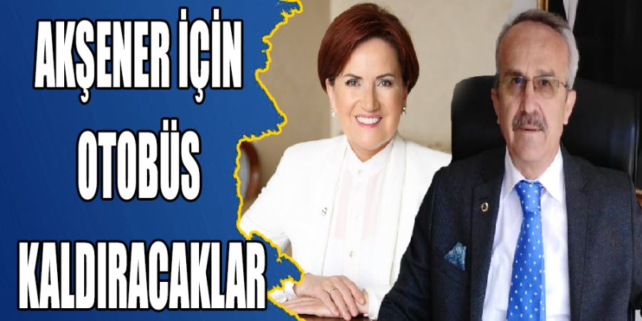AKŞENER İÇİN OTOBÜS KALDIRACAKLAR