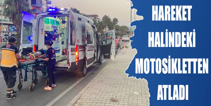 HAREKET HALİNDEKİ MOTOSİKLETTEN ATLADI