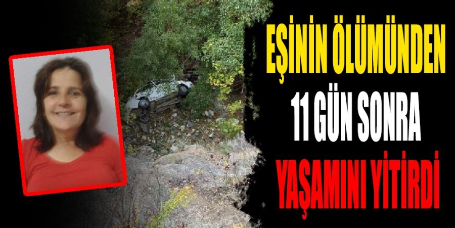 EŞİNİN ÖLÜMÜNDEN 11 GÜN SONRA YAŞAMINI YİTİRDİ