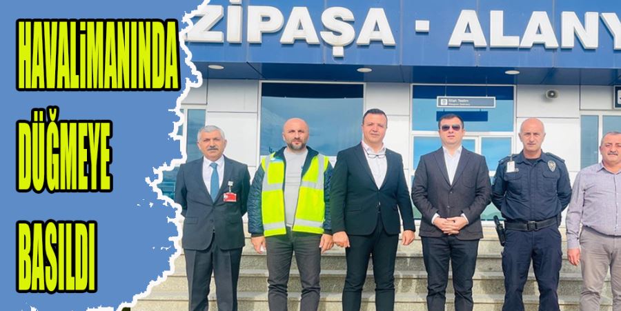 HAVALİMANINDA DÜĞMEYE BASILDI