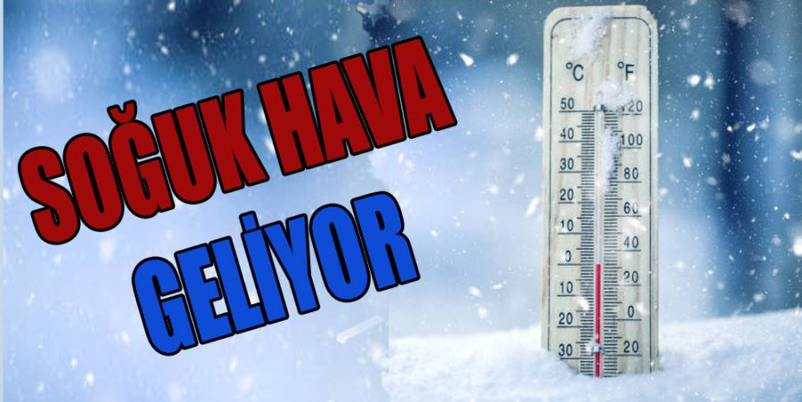 SOĞUK HAVA VE FIRTINA GELİYOR!
