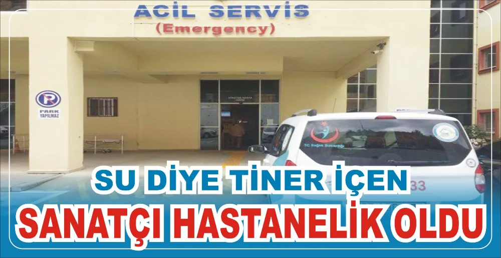 SU DİYE TİNER İÇEN SANATÇI HASTANELİK OLDU