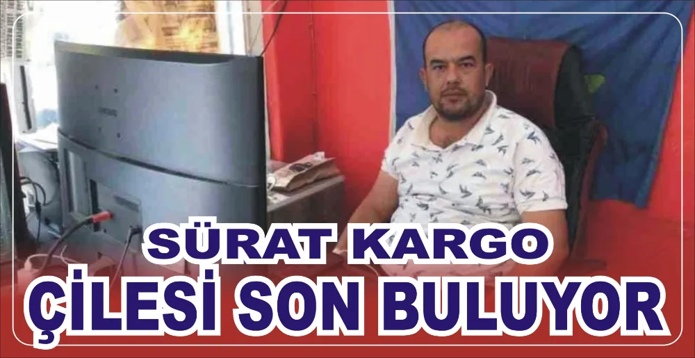 SÜRAT KARGO ÇİLESİ SON BULUYOR