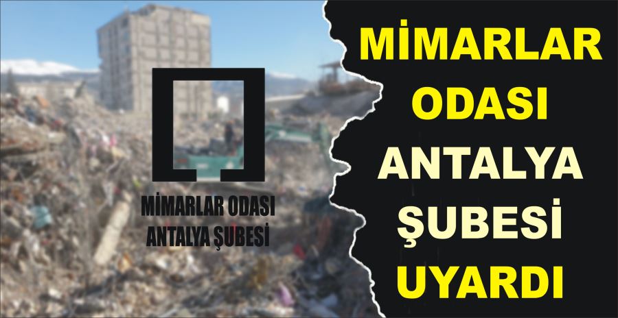 MİMARLAR ODASI ANTALYA ŞUBESİ UYARDI