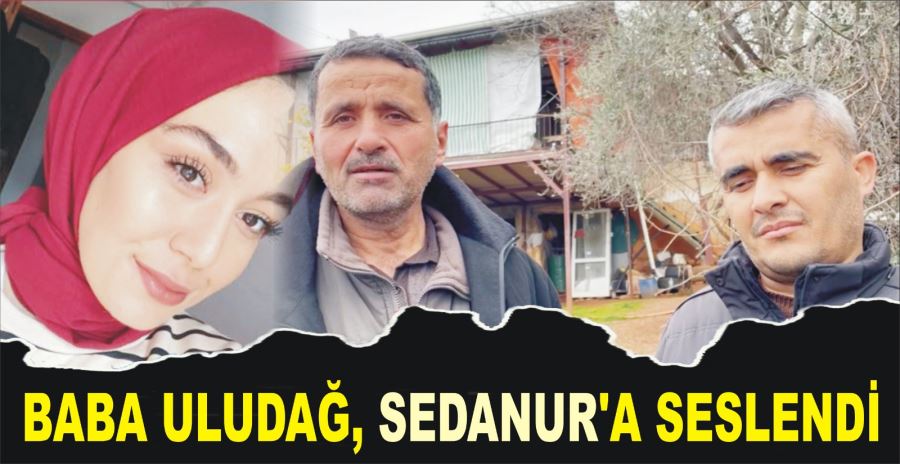 BABA ULUDAĞ, SEDANUR’A SESLENDİ