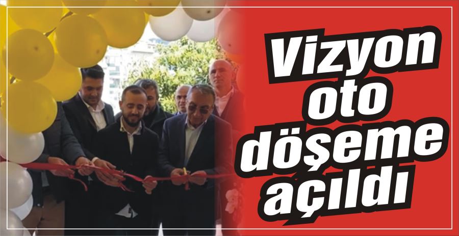 VİZYON OTO DÖŞEME AÇILDI