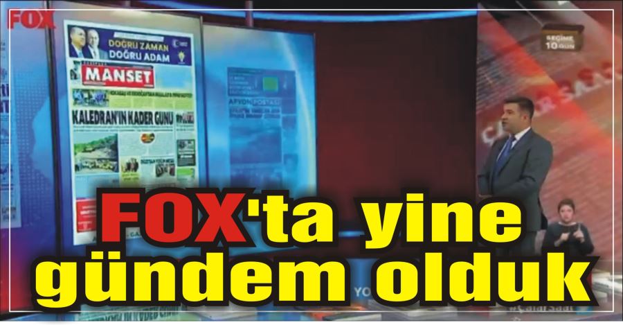 FOX’ta yine gündem olduk