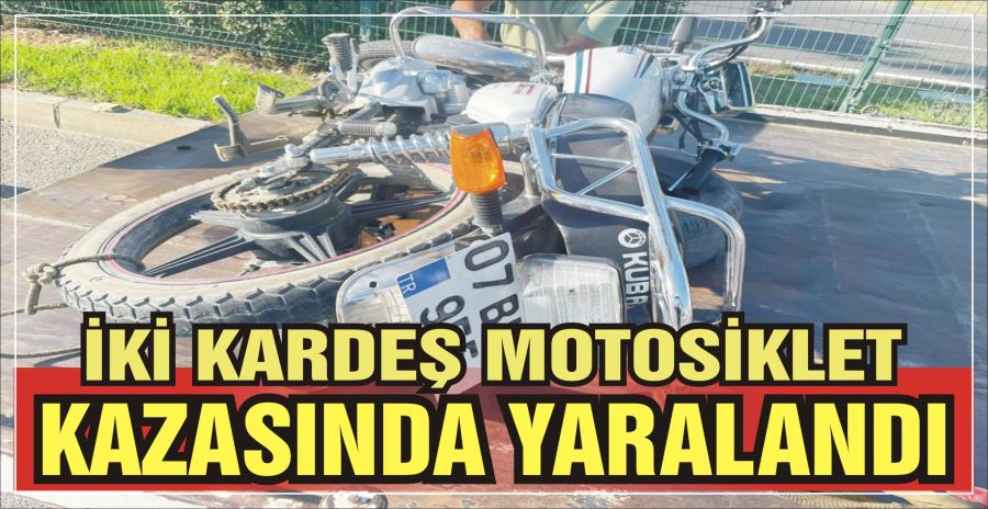 İKİ KARDEŞ MOTOSİKLET KAZASINDA YARALANDI
