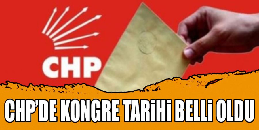 CHP’DE KONGRE TARİHİ BELLİ OLDU