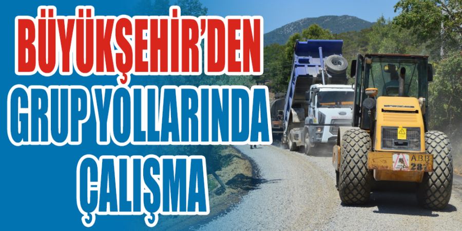 BÜYÜKŞEHİR’DEN GRUP YOLLARINDA ÇALIŞMA
