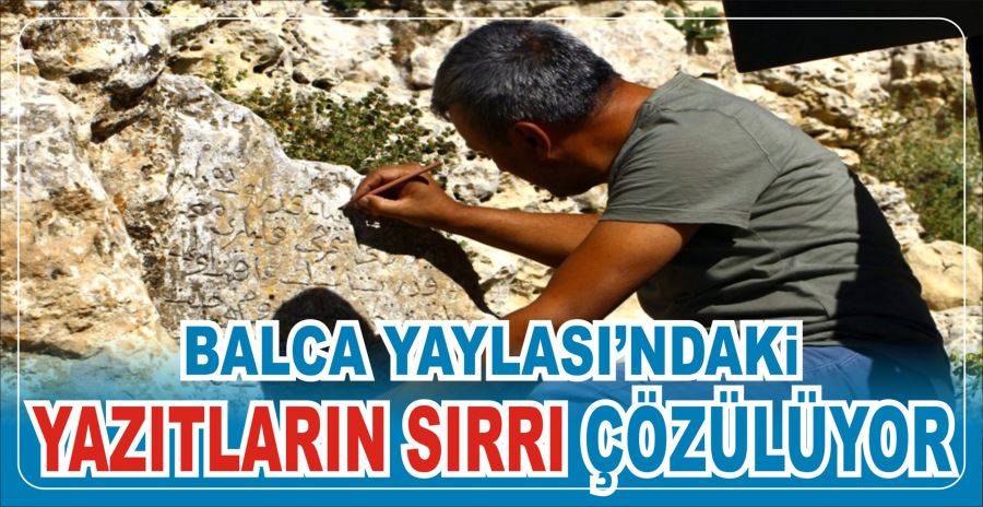 Balca Yaylası’ndaki yazıtların sırrı çözülüyor