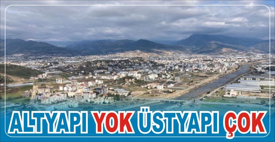 ALTYAPI YOK ÜSTYAPI ÇOK