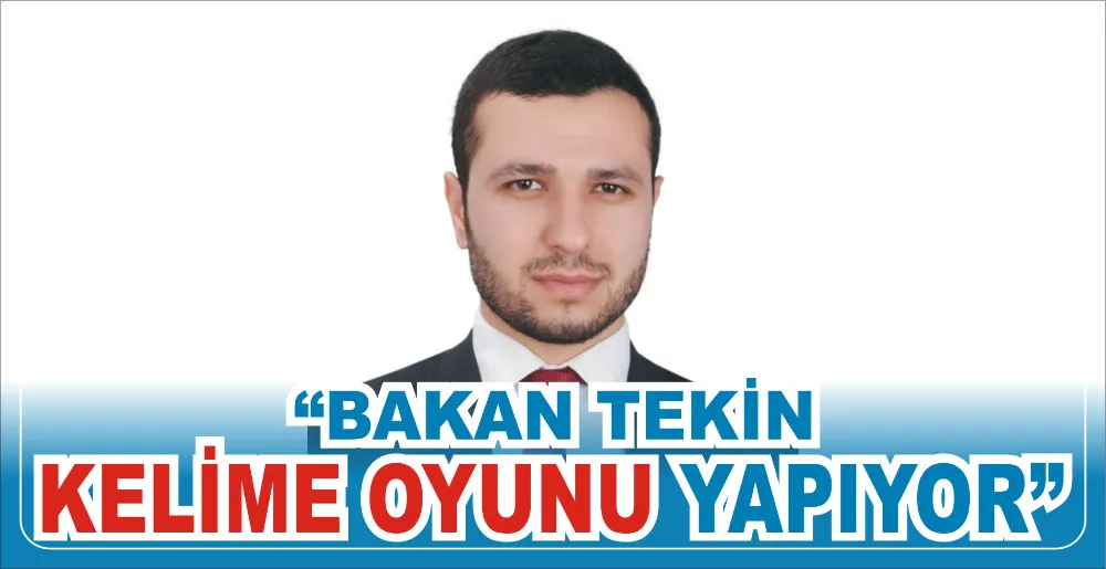 “BAKAN TEKİN KELİME OYUNU YAPIYOR”