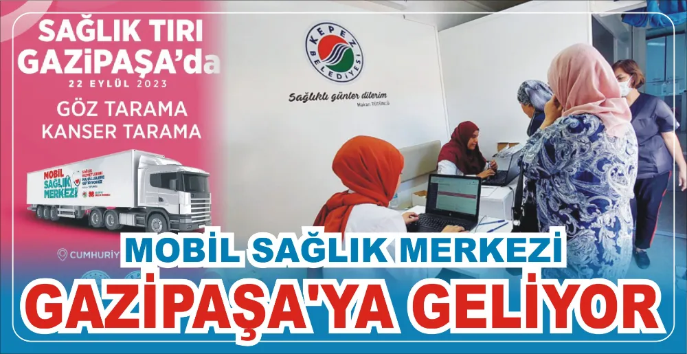 MOBİL SAĞLIK MERKEZİGAZİPAŞA’YA GELİYOR