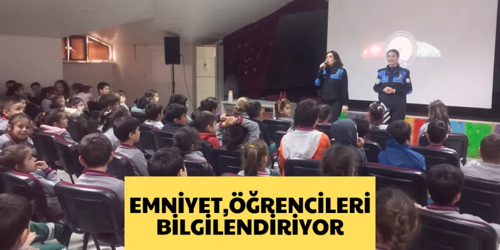 EMNİYET, ÖĞRENCİLERİ BİLGİLENDİRİYOR 
