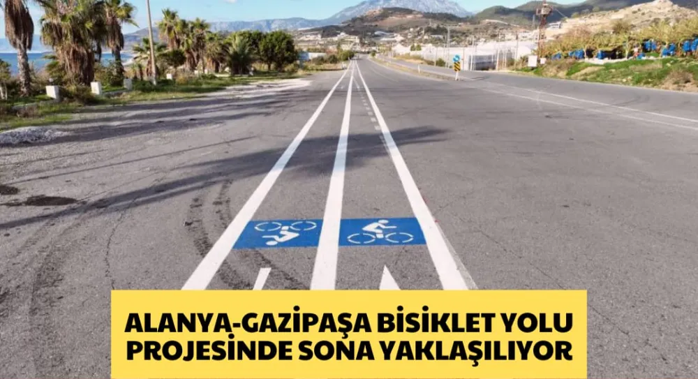 ALANYA-GAZİPAŞA BİSİKLET YOLU PROJESİNDE SONA YAKLAŞILIYOR