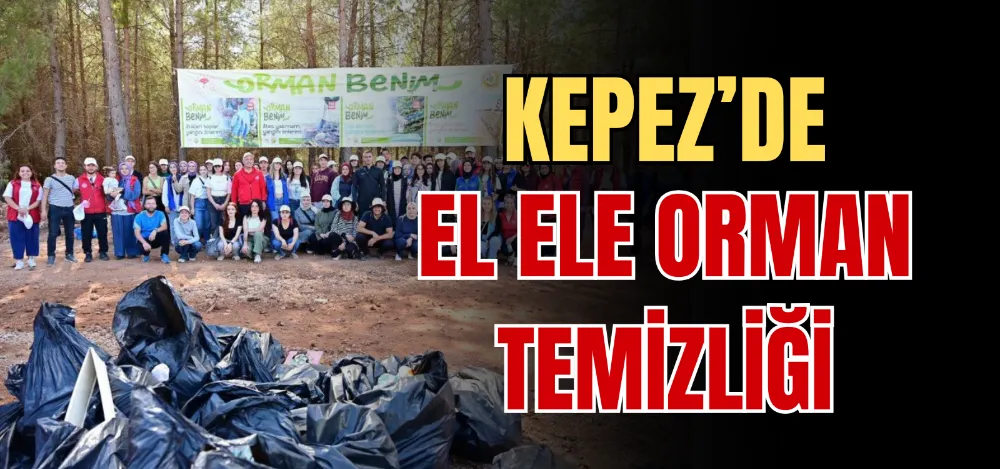 KEPEZ’DE EL ELE ORMAN TEMİZLİĞİ 