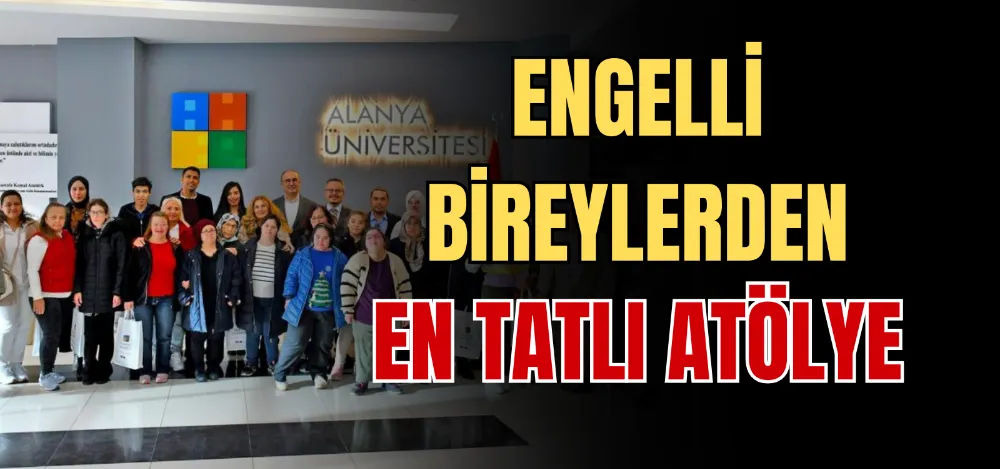 ENGELLİ BİREYLERDEN EN TATLI ATÖLYE 
