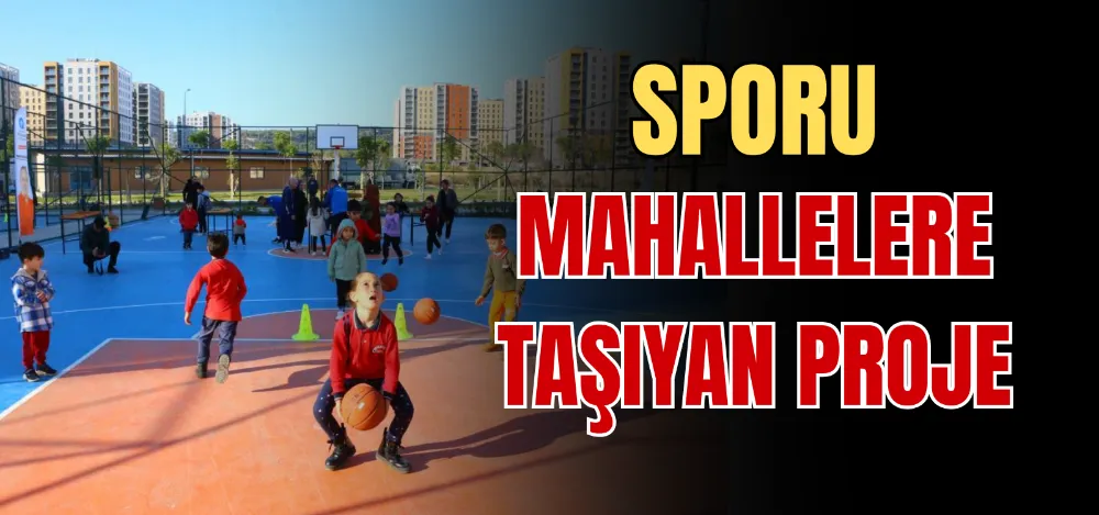 SPORU MAHALLELERE TAŞIYAN PROJE 