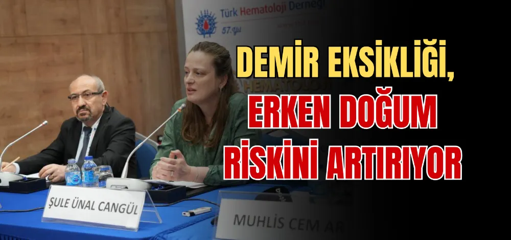 DEMİR EKSİKLİĞİ, ERKEN DOĞUM RİSKİNİ ARTIRIYOR 