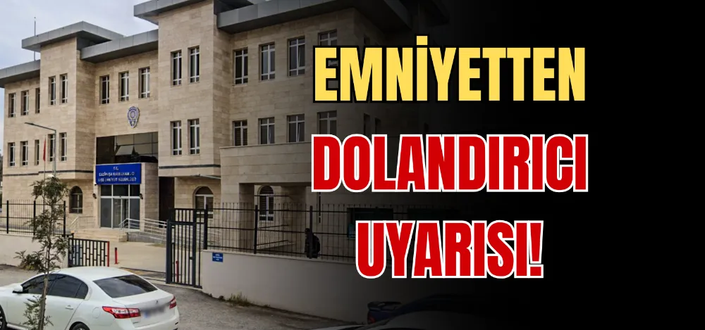 EMNİYETTEN DOLANDIRICI UYARISI! 