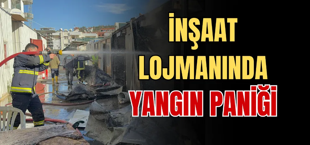 İNŞAAT LOJMANINDA YANGIN PANİĞİ 