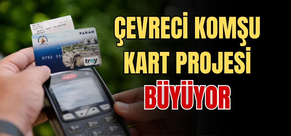 ÇEVRECİ KOMŞU KART PROJESİ BÜYÜYOR 