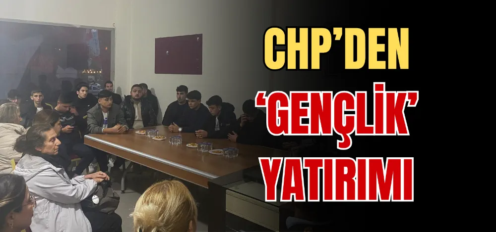 CHP’DEN ‘GENÇLİK’ YATIRIMI 