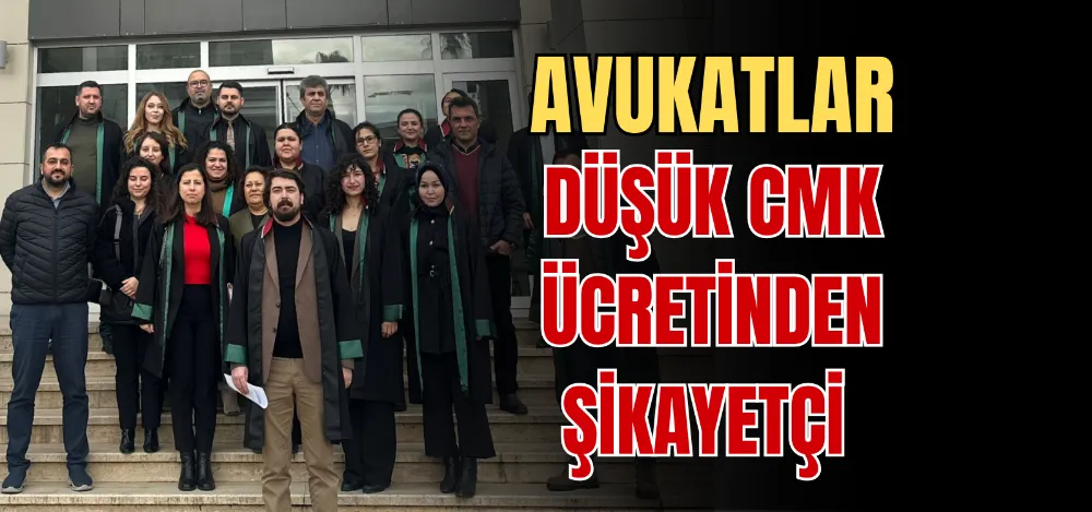 AVUKATLAR DÜŞÜK CMK ÜCRETİNDEN ŞİKAYETÇİ 