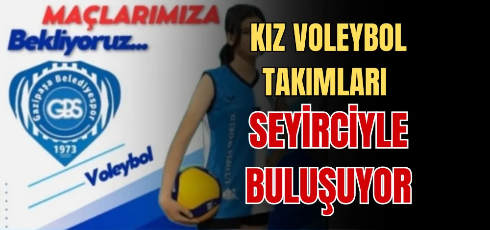 KIZ VOLEYBOL TAKIMLARI SEYİRCİYLE BULUŞUYOR 