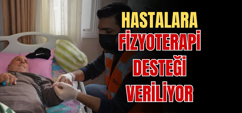 HASTALARA FİZYOTERAPİ DESTEĞİ VERİLİYOR 