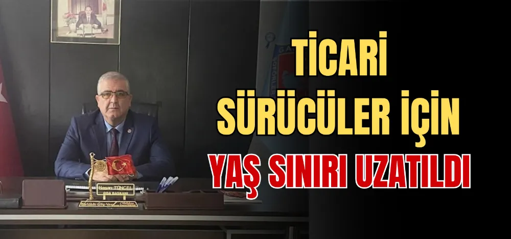 TİCARİ SÜRÜCÜLER İÇİN YAŞ SINIRI UZATILDI 