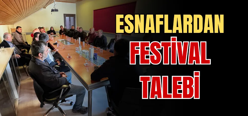ESNAFLARDAN FESTİVAL TALEBİ 
