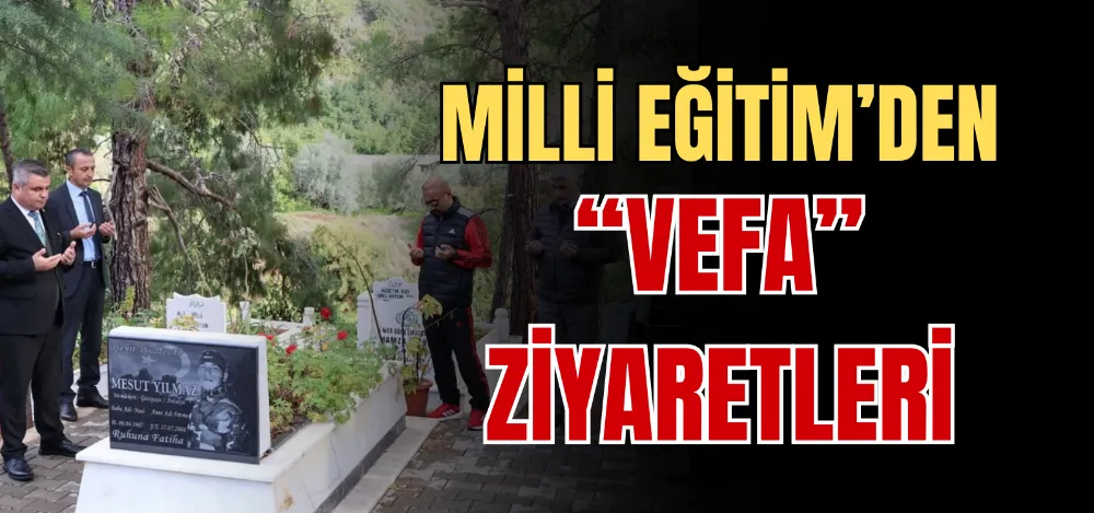 MİLLİ EĞİTİM’DEN “VEFA” ZİYARETLERİ 