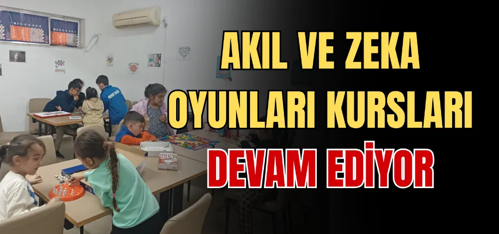 AKIL VE ZEKA OYUNLARI KURSLARI DEVAM EDİYOR 
