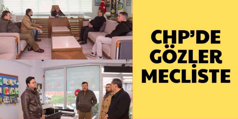 CHP’DE GÖZLER MECLİSTE