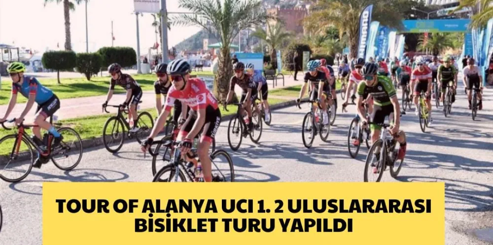TOUR OF ALANYA UCI 1. 2 ULUSLARARASI  BİSİKLET TURU YAPILDI