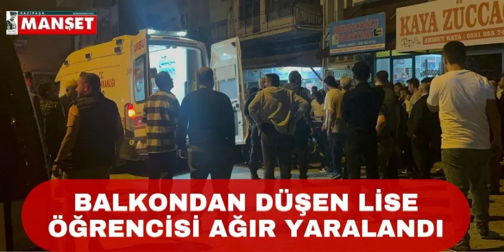 BALKONDAN DÜŞEN LİSE ÖĞRENCİSİ AĞIR YARALANDI