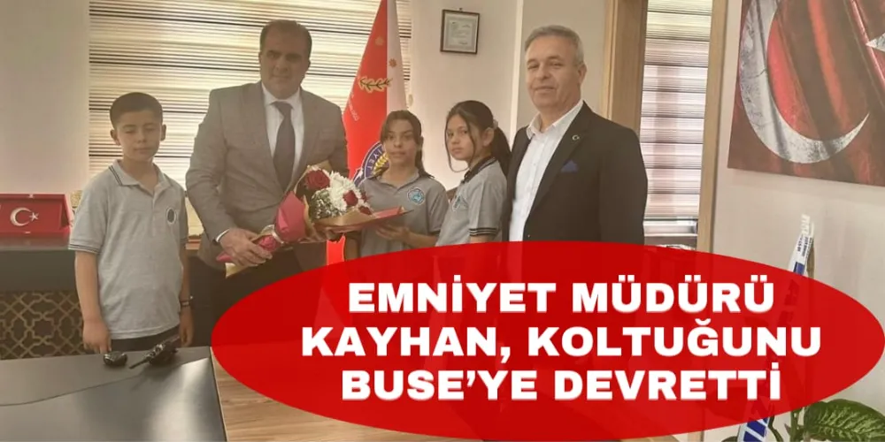 EMNİYET MÜDÜRÜ KAYHAN KOLTIUĞUNU BUSE