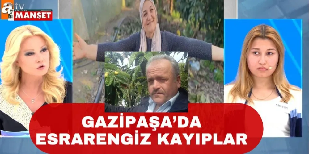 GAZİPAŞA’DA ESRARENGİZ KAYIPLAR