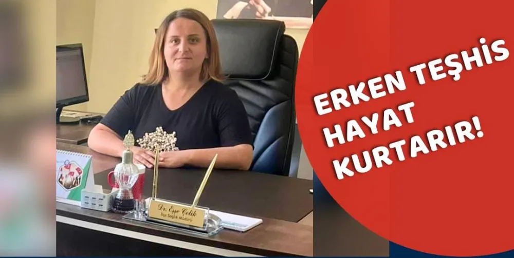 ERKEN TEŞHİS HAYAT KURTARIR!