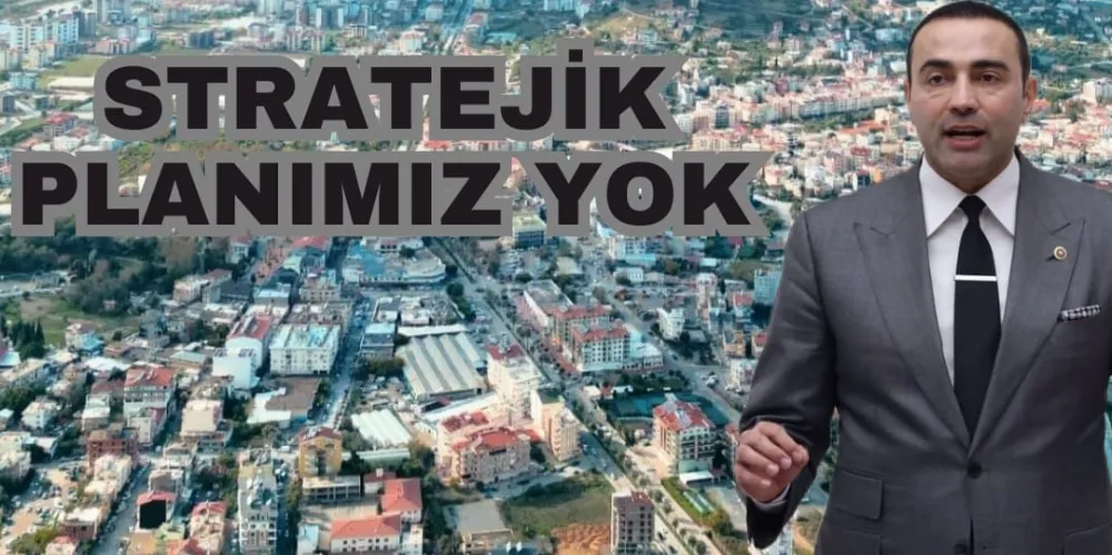 STRATEJİK PLANIMIZ YOK