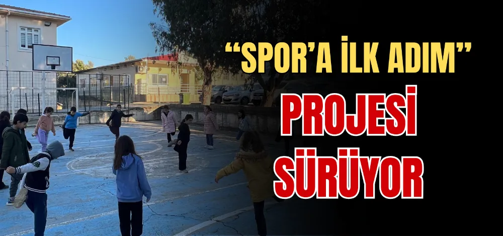 “SPOR’A İLK ADIM”  PROJESİ SÜRÜYOR