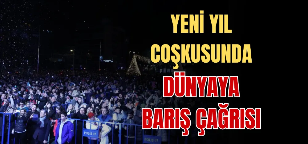 YENİ YIL COŞKUSUNDA DÜNYAYA BARIŞ ÇAĞRISI  