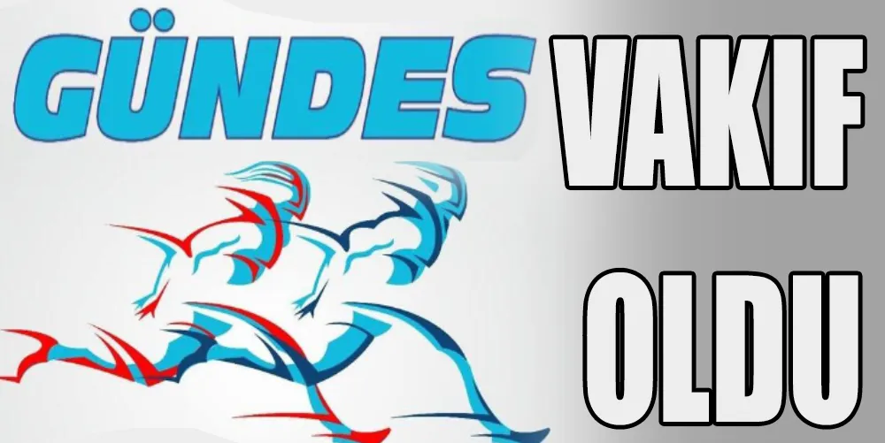 GÜNDES “VAKIF” OLDU