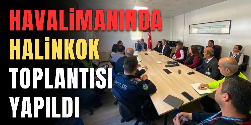 HALİNKOK TOPLANTISI GERÇEKLEŞTİRİLDİ
