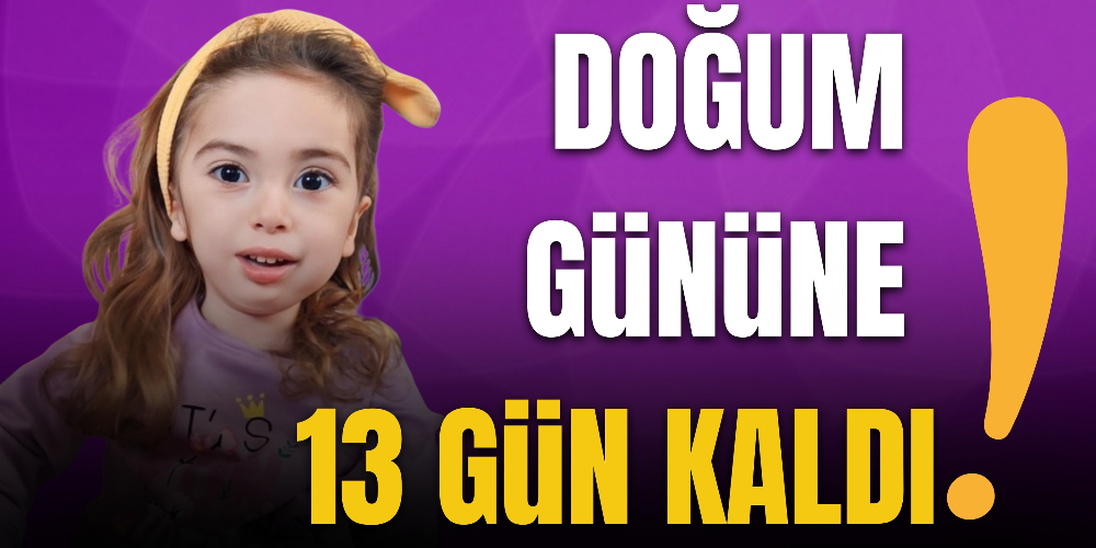 DOĞUM GÜNÜNE 13 GÜN KALDI!
