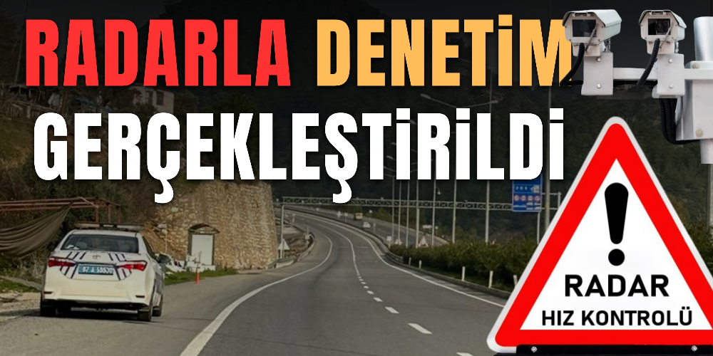 RADARLA DENETİM GERÇEKLEŞTİRİLDİ