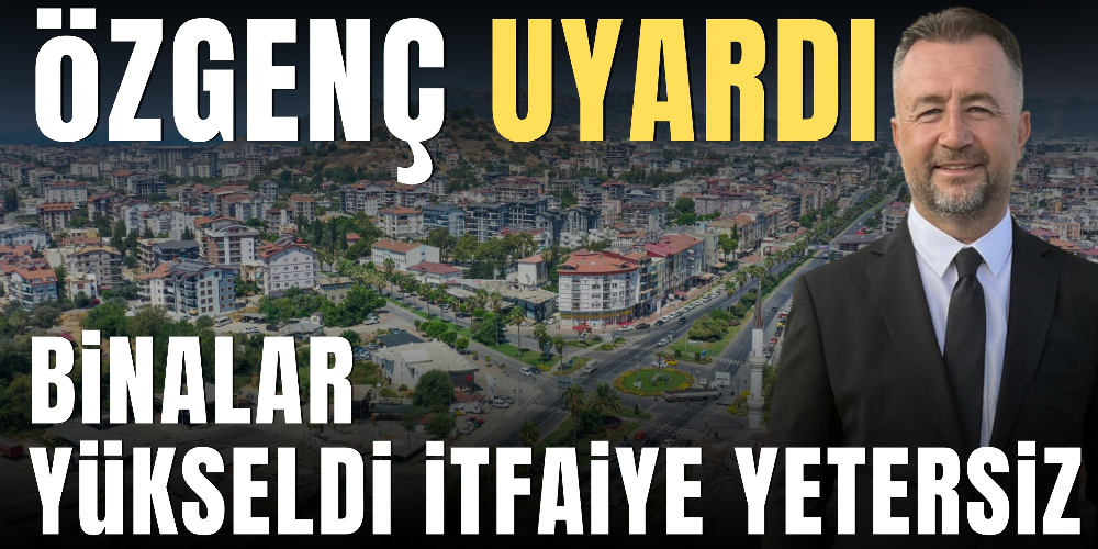 BİNALAR YÜKSELDİ İTFAİYE YETERSİZ