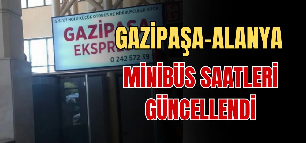 GAZİPAŞA-ALANYA MİNİBÜS SAATLERİ GÜNCELLENDİ 